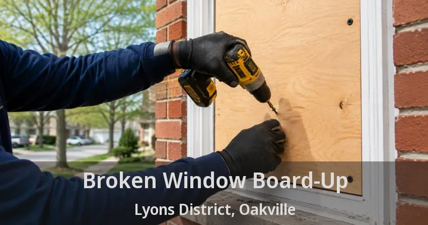 Broken Window Board-Up Lyons District, Oakville - ON