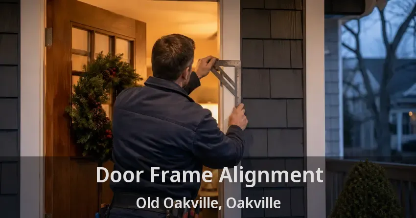 Door Frame Alignment Old Oakville, Oakville - ON