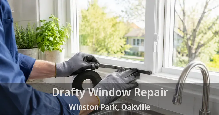 Drafty Window Repair Winston Park, Oakville - ON
