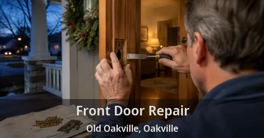 Front Door Repair Old Oakville, Oakville - ON