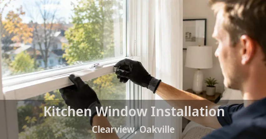 Kitchen Window Installation Clearview, Oakville - ON