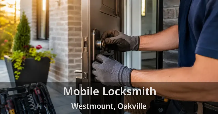 Mobile Locksmith Westmount, Oakville - ON
