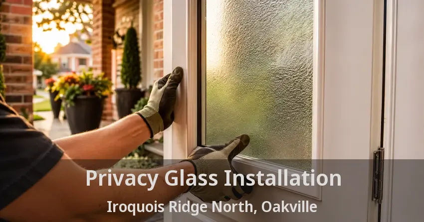 Privacy Glass Installation Iroquois Ridge North, Oakville - ON
