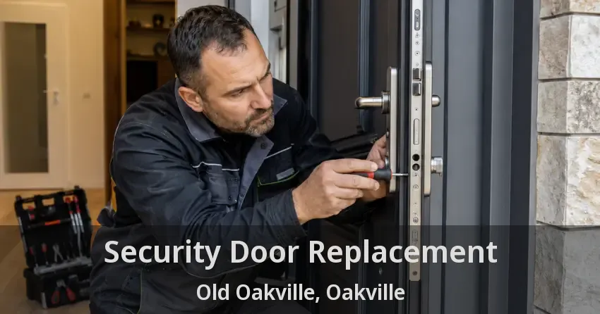 Security Door Replacement Old Oakville, Oakville - ON