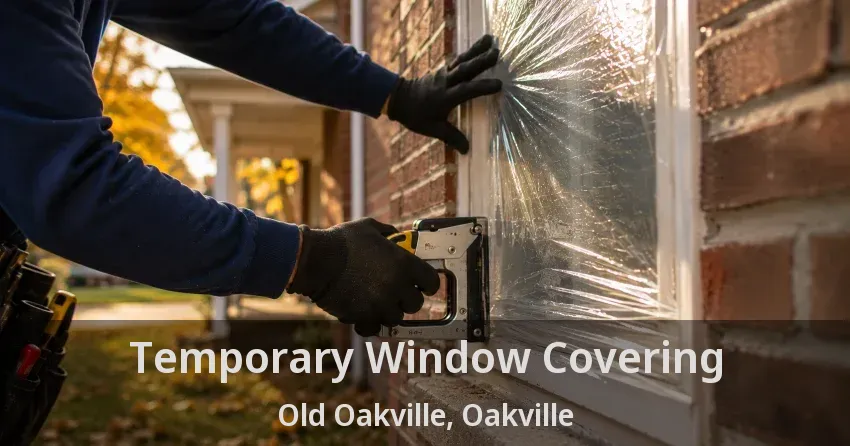 Temporary Window Covering Old Oakville, Oakville - ON