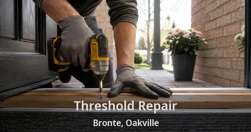 Threshold Repair Bronte, Oakville - ON