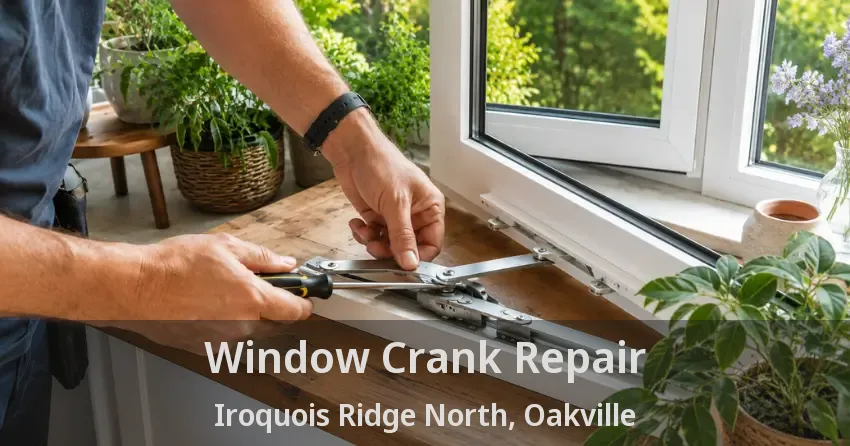 Window Crank Repair Iroquois Ridge North, Oakville - ON