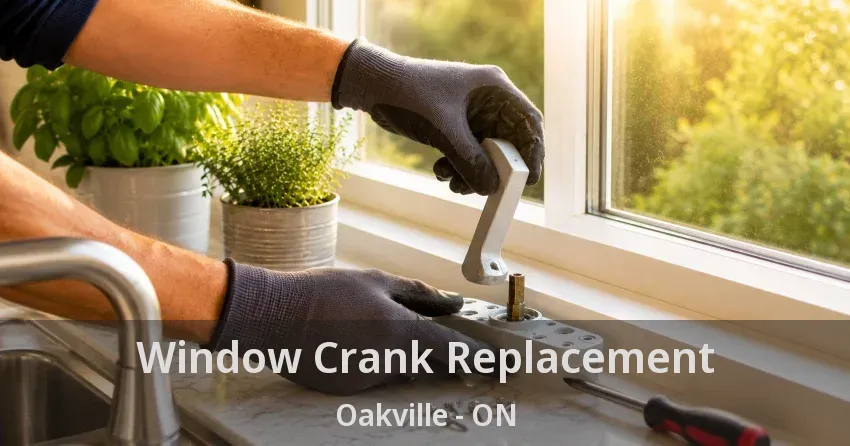 Window Crank Replacement Oakville - ON