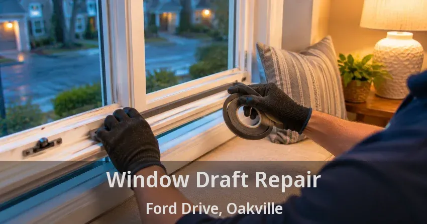 Window Draft Repair Ford Drive, Oakville - ON