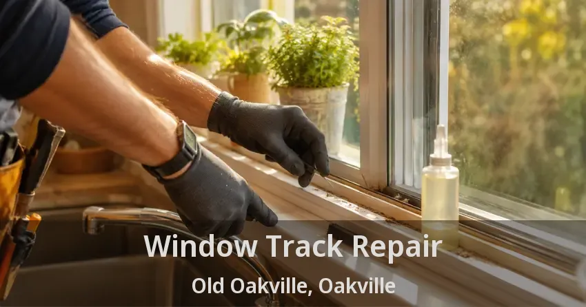 Window Track Repair Old Oakville, Oakville - ON