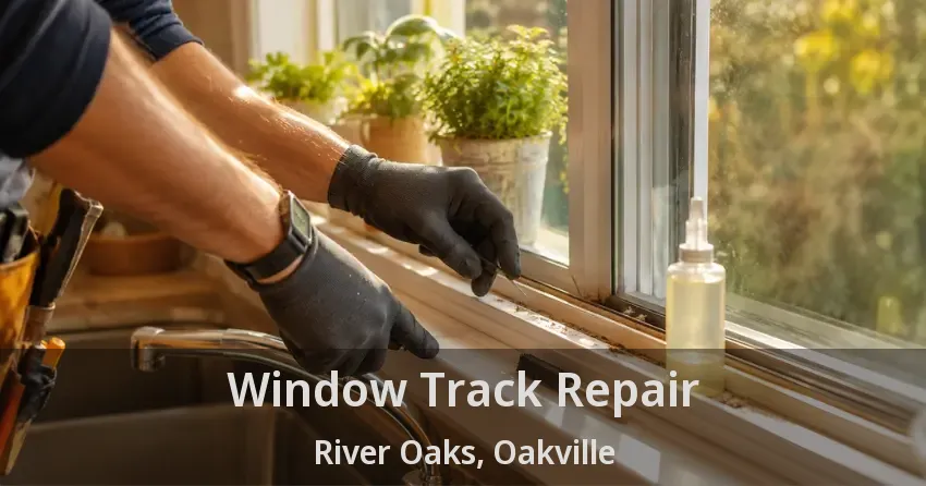 Window Track Repair River Oaks, Oakville - ON